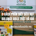 3 Cách Phân Biệt Sữa Hạt Balance Gold Thật Và Giả